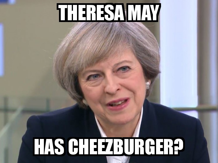 Theresa may has cheezburger?